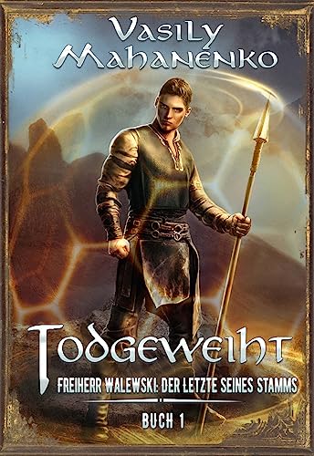 Cover: Vasily Mahanenko - Todgeweiht Buch 1: Eine LitRpg-Serie (Freiherr Walewski: Der Letzte seines Stamms)