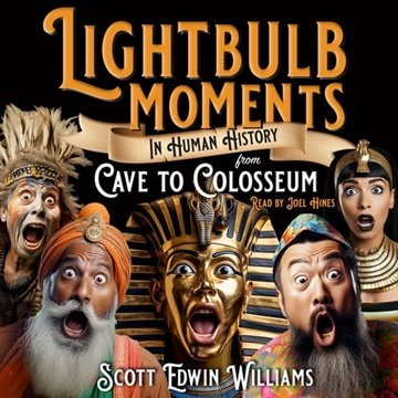 Lightbulb Moments in Human History: From Cave to Colosseum [Audiobook]