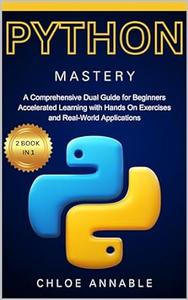 Python Mastery 2 BOOK IN 1 A Comprehensive Dual Guide for Beginners