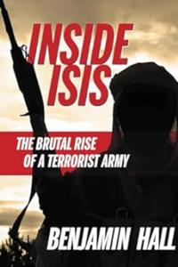 Inside ISIS The Brutal Rise of a Terrorist Army
