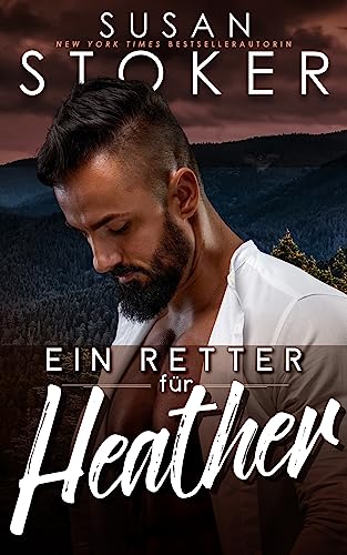 Susan Stoker - Ein Retter f&uuml;r Heather (Das Bergungsteam vom Eagle Point 6)