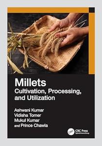 Millets Cultivation, Processing, and Utilization
