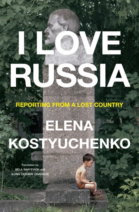 I Love Russia by Elena Kostyuchenko 5dbdac097cb0ee16c93a2ea0a88b5a67