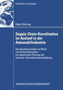 Supply-Chain-Koordination im Auslauf in der Automobilindustrie Koordinationsmodell auf Basis von Fortschrittszahlen zur dezent