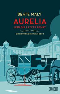 Aurelia und die letzte Fahrt Ein historischer Wien-Krimi