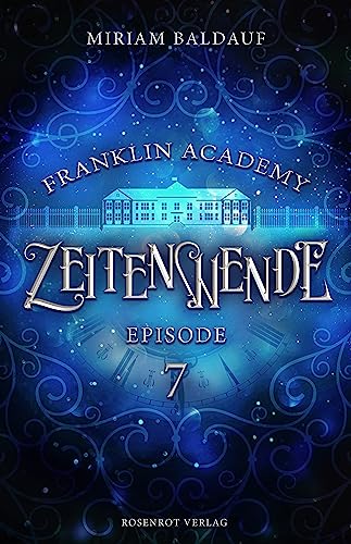 Cover: Miriam Baldauf - Franklin Academy, Episode 7 - Zeitenwende: Fantasy-Serie