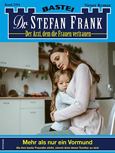 Cover: Stefan Frank - Dr. Stefan Frank 2701: Mehr als nur ein Vormund