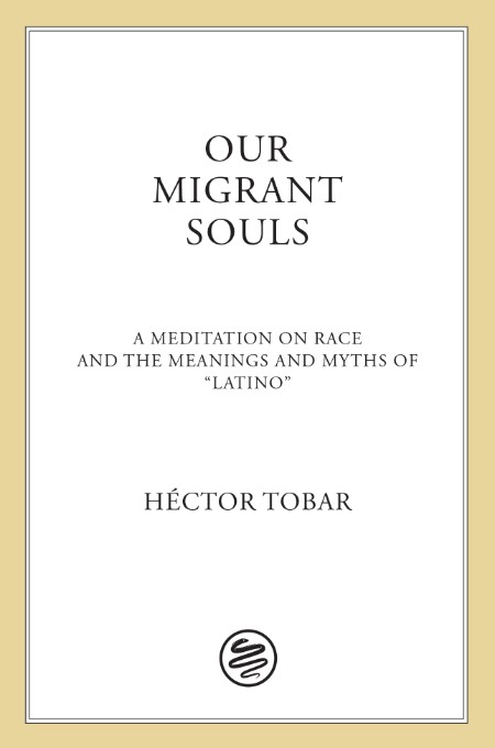 Our Migrant Souls by Héctor Tobar 020b4b1a22a13217b712eb06457dac92