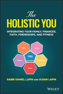 The Holistic You Integrating Your Family, Finances, Faith, Friendships, and Fitness