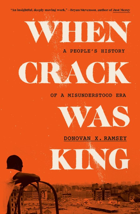 When Crack Was King by Donovan X. Ramsey 3c20671e0203c5ee8ee049c7f918d39e