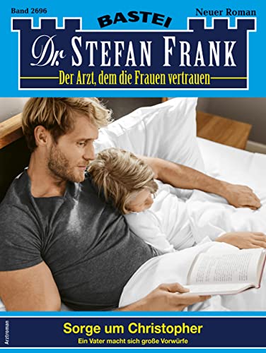 Cover: Stefan Frank - Dr. Stefan Frank 2696: Sorge um Christopher