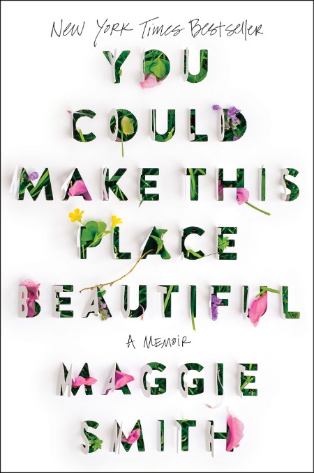 You Could Make This Place Beautiful by Maggie Smith Cef44234b14dda474194802c3c7d0abb