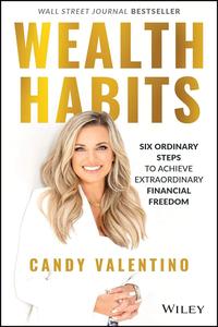 Wealth Habits Six Ordinary Steps to Achieve Extraordinary Financial Freedom