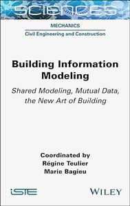 Building Information Modeling Shared Modeling, Mutual Data, the New Art of Building