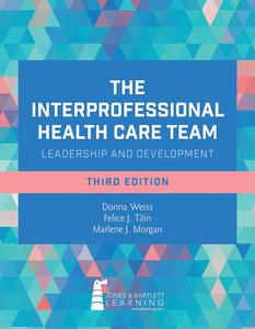 The Interprofessional Health Care Team Leadership and Development, 3rd Edition