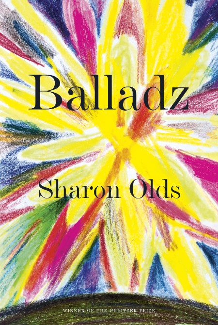 Balladz by Sharon Olds A23c56c0b041229fa4b1b5b212bf3add