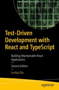 Test–Driven Development with React and TypeScript Building Maintainable React Applications