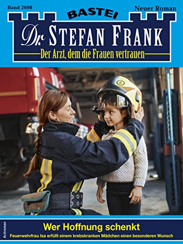 Stefan Frank - Dr. Stefan Frank 2698: Wer Hoffnung schenkt
