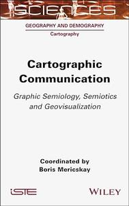 Cartographic Communication Graphic Semiology, Semiotics and Geovisualization