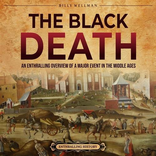 The Black Death An Enthralling Overview of a Major Event in the Middle Ages [Audiobook]