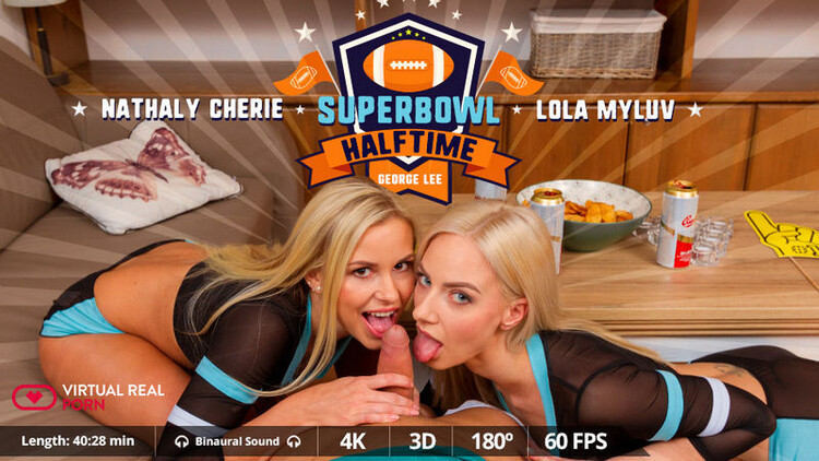 Superbowl Halftime: Lola Myluv, Nathaly Cherie [VirtualRealPorn] 2024