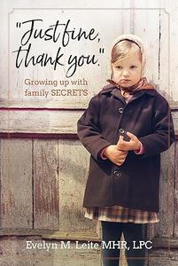 Just Fine Thank You Growing Up with Family Secrets (Blood, Sex and Tears)