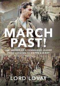 March Past  The Memoir of a Commando Leader, From Lofoten to Dieppe and D–Day