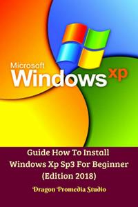 Guide How To Install Windows Xp Sp3 For Beginner (Edition 2018)
