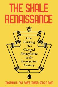 The Shale Renaissance  How Fracking Has Changed Pennsylvania in the Twenty–First Century