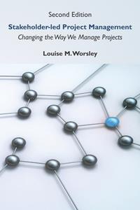 Stakeholder-led Project Management  Changing the Way We Manage Projects, 2nd Edition