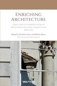 Enriching Architecture  Craft and its Conservation in Anglo–Irish Building Production, 1660–1760