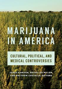 Marijuana in America  Cultural, Political, and Medical Controversies