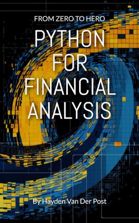 Python For Financial Analysis: From Zero to Hero (Python for Finance)