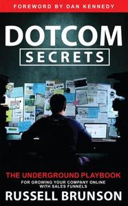 Dotcom Secrets The Underground Playbook for Growing Your Company Online with Sales Funnels, Updated Edition [2024]