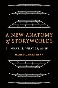 A New Anatomy of Storyworlds What Is, What If, As If