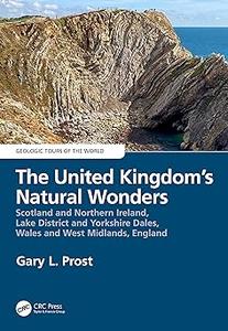 The United Kingdom’s Natural Wonders Scotland and Northern Ireland, Lake District and Yorkshire Dales, Wales and West M