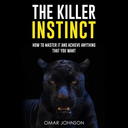 The Killer Instinct How To Master It And Achieve Anything That You Want [Audiobook]