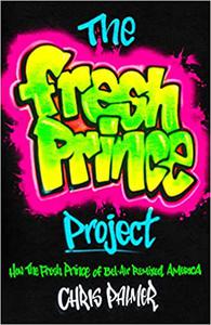 The Fresh Prince Project  How the Fresh Prince of Bel–Air Remixed America