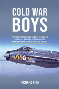 Cold War Boys Previously Unpublished Tales of Derring–Do from Lightning, Phantom and Hunter Pilots