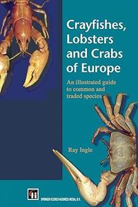 Crayfishes, Lobsters and Crabs of Europe An Illustrated Guide to common and traded species