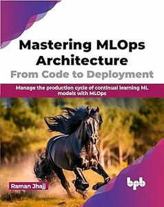 Mastering MLOps Architecture From Code to Deployment