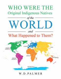 Who Were the Original Indigenous Natives of the World and What Happened to Them