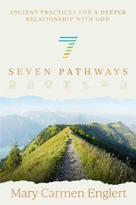 Seven Pathways  Ancient Practices for a Deeper Relationship with God