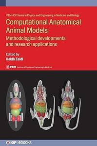 Computational Anatomical Animal Models Methodological Developments and Research Applications