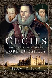 The Cecils  The Dynasty and Legacy of Lord Burghley
