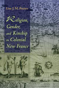 Religion, Gender, and Kinship in Colonial New France