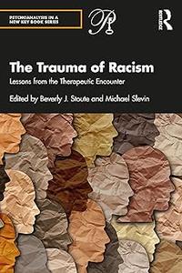 The Trauma of Racism Lessons from the Therapeutic Encounter