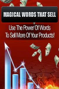 Magical Words That Sell  Use the Power of Words to Sell More of your products