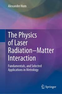 The Physics of Laser Radiation-Matter Interaction Fundamentals, and Selected Applications in Metrology