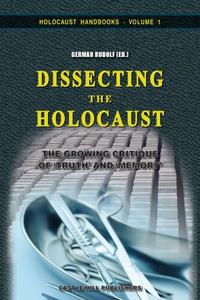 Dissecting the Holocaust The Growing Critique of Truth and Memory, 3rd edition